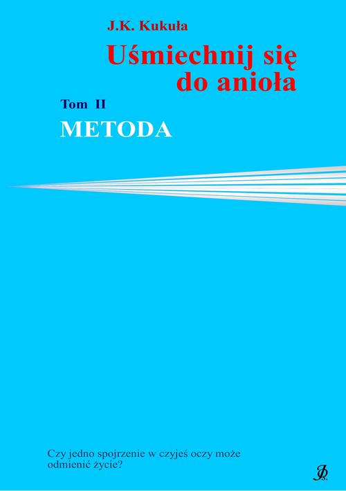 Tytuł: Uśmiechnij się do anioła tom 2 Metoda
Autor: J.k. Kukuła
Wydawnictwo: Wydawnictwo e-bookowo
Formaty: PDF, EPUB, MOBI