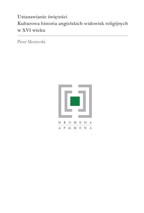 Tytuł: Ustanawianie świętości
Autor: Piotr Morawski
Wydawnictwo: Wydawnictwa Uniwersytetu Warszawskiego
Formaty: PDF