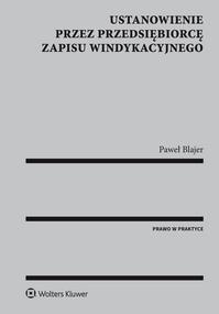 Tytuł: Ustanowienie przez przedsiębiorcę zapisu windykacyjnego
Autor: Paweł Blajer
Wydawnictwo: Wolters Kluwer
Formaty: PDF