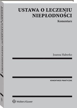 Tytuł: Ustawa o leczeniu niepłodności. Komentarz
Autor: Joanna Haberko
Wydawnictwo: Wolters Kluwer
Formaty: PDF