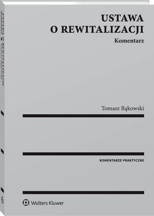 Tytuł: Ustawa o rewitalizacji. Komentarz
Autor: Tomasz Bąkowski
Wydawnictwo: Wolters Kluwer
Formaty: PDF