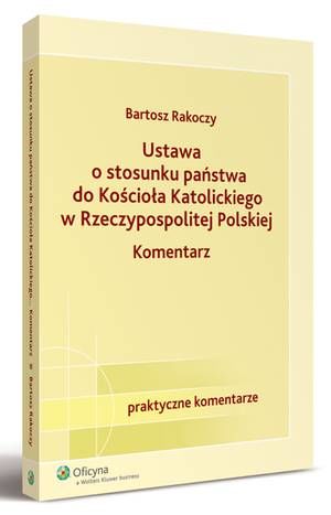 Tytuł: Ustawa o stosunku państwa do Kościoła Katolickiego Rzeczypospolitej Polskiej. Komentarz
Autor: Bartosz Rakoczy
Wydawnictwo: Wolters Kluwer
Formaty: PDF