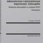 Ustawa o systemie monitorowania drogowego i kolejowego przewozu towarów. Realizacja obowiązków w systemie SENT. Komentarz — okładka e-booka