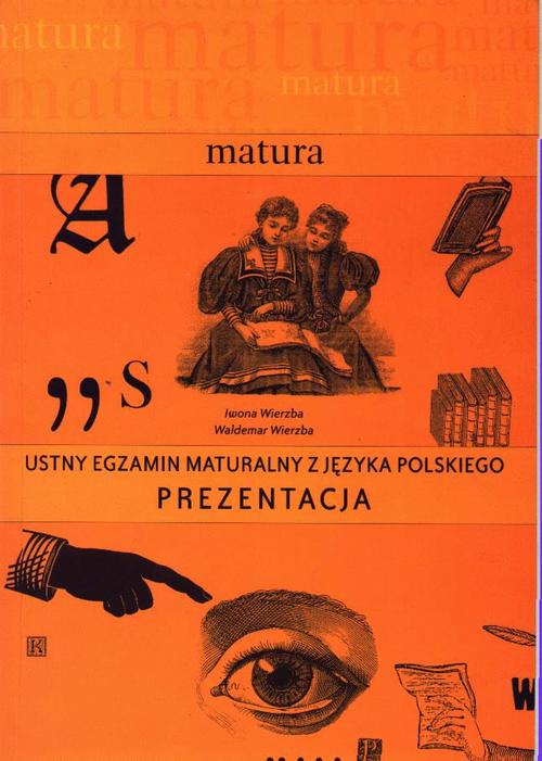 Tytuł: Ustny egzamin maturalny z języka polskiego. Prezentacja
Autor: Iwona Wierzba, Waldemar Wierzba
Wydawnictwo: Albus
Formaty: PDF