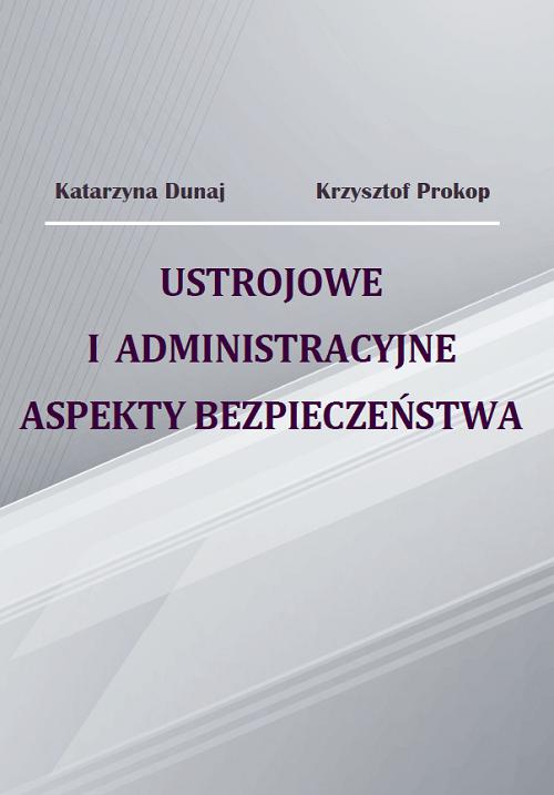 Tytuł: Ustrojowe i administracyjne aspekty bezpieczeństwa
Autor: Katarzyna Dunaj, Krzysztof Prokop
Wydawnictwo: Uniwersytet w Siedlcach
Formaty: PDF