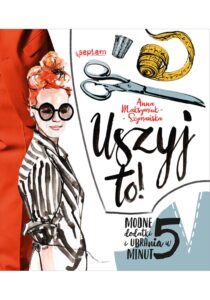 Tytuł: Uszyj to! Modne ubrania i dodatki w 5 minut
Autor: Anna Maksymiuk-Szymańska
Wydawnictwo: Septem
Formaty: PDF