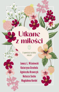 Tytuł: Utkane z miłości. 5 opowieści na dobry wieczór
Autor: Janusz L. Wiśniewski, Katarzyna Grochola, Agnieszka Krawczyk, Natasza Socha, Magdalena Kordel
Wydawnictwo: Wydawnictwo Literackie
Formaty: EPUB, MOBI