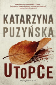 Tytuł: Utopce
Autor: Katarzyna Puzyńska
Wydawnictwo: Prószyński Media
Formaty: EPUB, MOBI