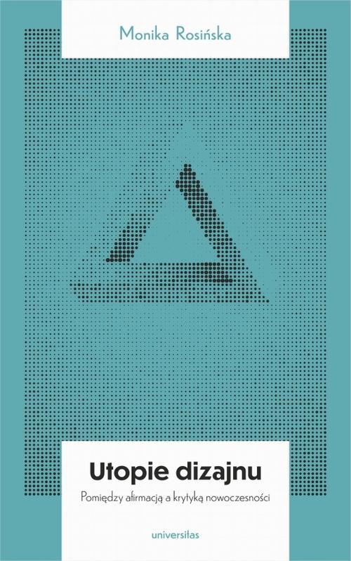 Tytuł: Utopie dizajnu
Autor: Monika Rosińska
Wydawnictwo: Universitas
Formaty: MOBI, PDF, EPUB