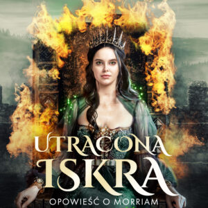 Utracona iskra. Opowieść o Morriam. Tom 2. Część 1 (#21) — okładka e-booka
