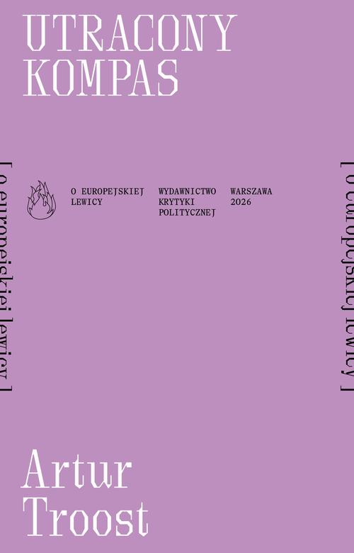 Tytuł: Utracony kompas [o europejskiej lewicy]
Autor: Artur Troost
Wydawnictwo: Wydawnictwo Krytyki Politycznej
Formaty: MOBI, EPUB