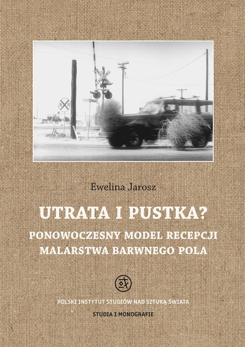 Tytuł: Utrata i pustka? Ponowoczesny model recepcji malarstwa barwnego pola
Autor: Ewelina Jarosz
Wydawnictwo: Polski Instytut Studiów nad Sztuką Świata
Formaty: PDF