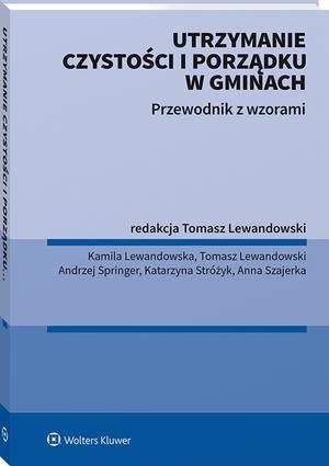 Tytuł: Utrzymanie czystości i porządku w gminach. Przewodnik z wzorami
Autor: Kamila Lewandowska, Tomasz Lewandowski, Katarzyna Stróżyk, Anna Szajerka, Andrzej Springer
Wydawnictwo: Wolters Kluwer
Formaty: PDF