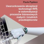 Uwarunkowania akceptacji technologii RPA w automatyzacji procesów biznesowych małych i średnich przedsiębiorstw — okładka e-booka