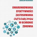 Uwarunkowania efektywności zastosowania outsourcingu w ochronie zdrowia — okładka e-booka