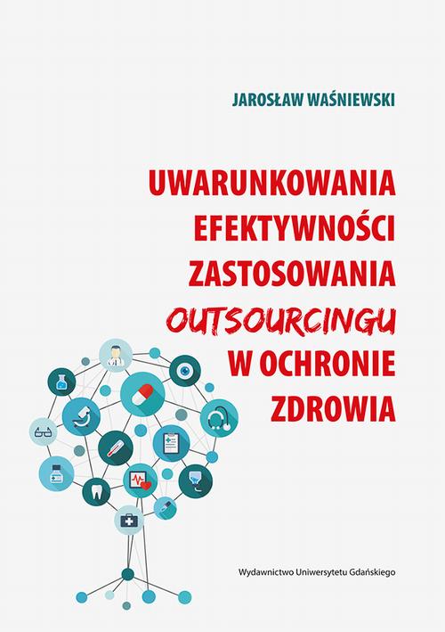Uwarunkowania efektywności zastosowania outsourcingu w ochronie zdrowia — okładka e-booka