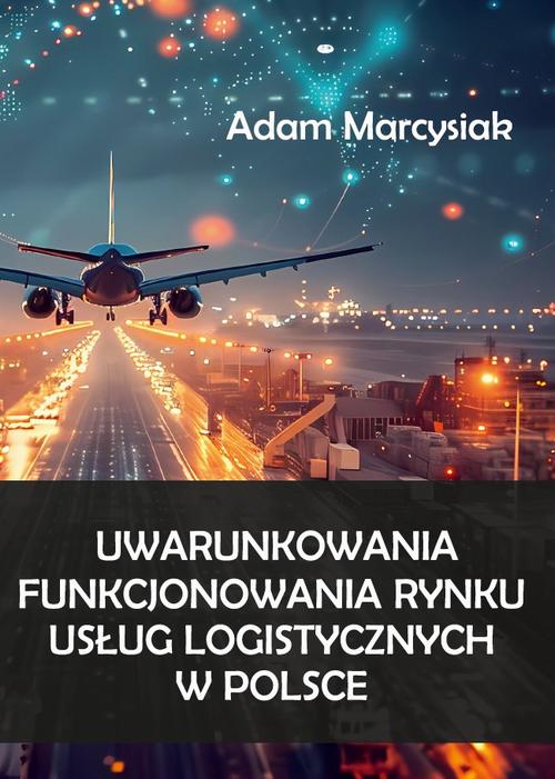 Tytuł: Uwarunkowania funkcjonowania rynku usług logistycznych w Polsce
Autor: Adam Marcysiak
Wydawnictwo: Uniwersytet w Siedlcach
Formaty: PDF