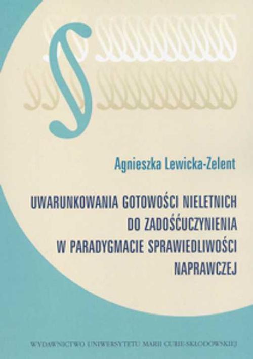 Uwarunkowania gotowości nieletnich do zadośćuczynienia w paradygmacie sprawiedliwości naprawczej. Wyd. 2 — okładka e-booka