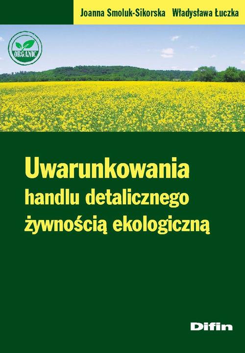 Tytuł: Uwarunkowania handlu detalicznego żywnością ekologiczną
Autor: Joanna Smoluk-Sikorska, Władysława Łuczka
Wydawnictwo: Difin
Formaty: PDF