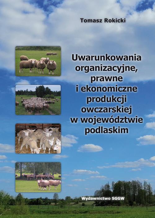 Tytuł: Uwarunkowania organizacyjne, prawne i ekonomiczne produkcji owczarskiej w województwie podlaskim
Autor: Tomasz Rokicki
Wydawnictwo: Szkoła Główna Gospodarstwa Wiejskiego SGGW w Warszawie
Formaty: PDF