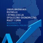 Tytuł: Uwarunkowania rozwoju i rywalizacja społeczno-ekonomiczna miast i gmin województw wschodniej Polski
Autor: Andrzej Pawlik
Wydawnictwo: Uniwersytet Jana Kochanowskiego
Formaty: PDF