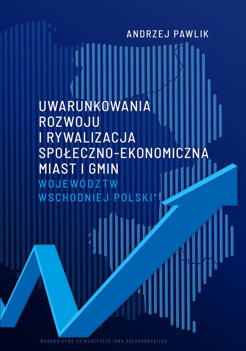 Tytuł: Uwarunkowania rozwoju i rywalizacja społeczno-ekonomiczna miast i gmin województw wschodniej Polski
Autor: Andrzej Pawlik
Wydawnictwo: Uniwersytet Jana Kochanowskiego
Formaty: PDF