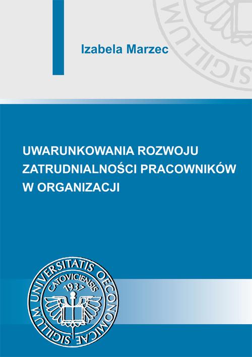 Tytuł: Uwarunkowania rozwoju zatrudnialności pracowników w organizacji
Autor: Izabela Marzec
Wydawnictwo: Wydawnictwo Uniwersytetu Ekonomicznego w Katowicach
Formaty: PDF