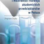 Tytuł: Uwarunkowania tworzenia i możliwości rozwoju akademickich przedsiębiorstw w Polsce
Autor: Zbigniew Chyba
Wydawnictwo: Oficyna Wydawnicza Politechniki Warszawskiej
Formaty: PDF