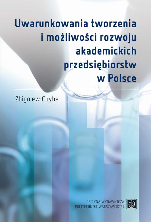 Tytuł: Uwarunkowania tworzenia i możliwości rozwoju akademickich przedsiębiorstw w Polsce
Autor: Zbigniew Chyba
Wydawnictwo: Oficyna Wydawnicza Politechniki Warszawskiej
Formaty: PDF