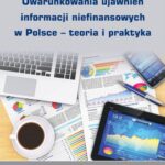 Tytuł: Uwarunkowania ujawnień informacji niefinansowych w Polsce – teoria i praktyka
Autor: Ewelina Papaj-Wlisłocka
Wydawnictwo: Wydawnictwo Uniwersytetu Ekonomicznego w Katowicach
Formaty: PDF