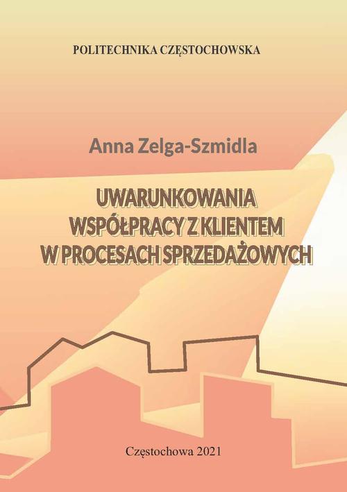 Tytuł: Uwarunkowania współpracy z klientem w procesach sprzedażowych
Autor: Anna Zelga-Szmidla
Wydawnictwo: Politechnika Częstochowska
Formaty: PDF