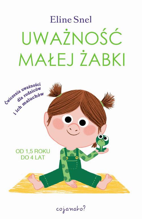 Tytuł: Uważność małej żabki
Autor: Eline Snel
Wydawnictwo: CoJaNaTo
Formaty: MOBI, PDF, EPUB