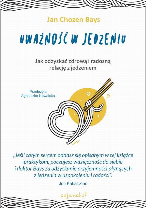 Tytuł: Uważność w jedzeniu
Autor: Jan Chozen Bays
Wydawnictwo: CoJaNaTo
Formaty: EPUB, MOBI