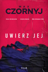 Tytuł: Uwierz jej
Autor: Max Czornyj
Wydawnictwo: FILIA
Formaty: EPUB, MOBI