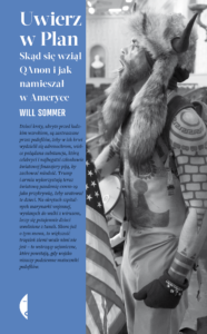 Tytuł: Uwierz w Plan. Skąd się wziął QAnon i jak namieszał w Ameryce
Autor: Will Sommer
Wydawnictwo: Wydawnictwo Czarne
Formaty: EPUB, MOBI