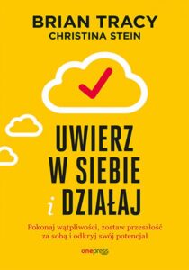 Uwierz w siebie i działaj. Pokonaj wątpliwości, zostaw przeszłość za sobą i odkryj swój potencjał — okładka e-booka