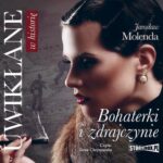 Tytuł: Uwikłane w historię. Bohaterki i zdrajczynie
Autor: Jarosław Molenda
Wydawnictwo: Storybox
Formaty: MP3