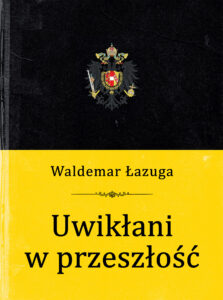 Tytuł: Uwikłani w przeszłość
Autor: Waldemar Łazuga
Wydawnictwo: Zysk i S-ka
Formaty: EPUB, MOBI