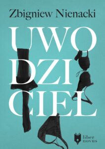 Tytuł: Uwodziciel
Autor: Zbigniew Nienacki
Wydawnictwo: Liber Novus
Formaty: EPUB, MOBI