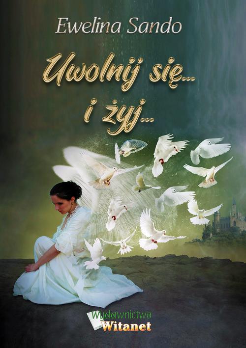 Tytuł: Uwolnij się... i żyj...
Autor: Ewelina Sando
Wydawnictwo: Witanet
Formaty: EPUB, MOBI