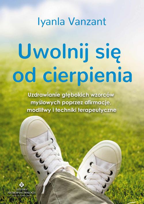 Tytuł: Uwolnij się od cierpienia. Uzdrawianie głębokich wzorców myślowych poprzez afirmacje, modlitwy i techniki terapeutyczne
Autor: Iyanla Vanzant
Wydawnictwo: Studio Astropsychologii
Formaty: EPUB