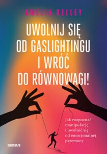 Uwolnij się od gaslightingu i wróć do równowagi! Jak rozpoznać manipulację i uwolnić się od emocjonalnej przemocy — okładka e-booka