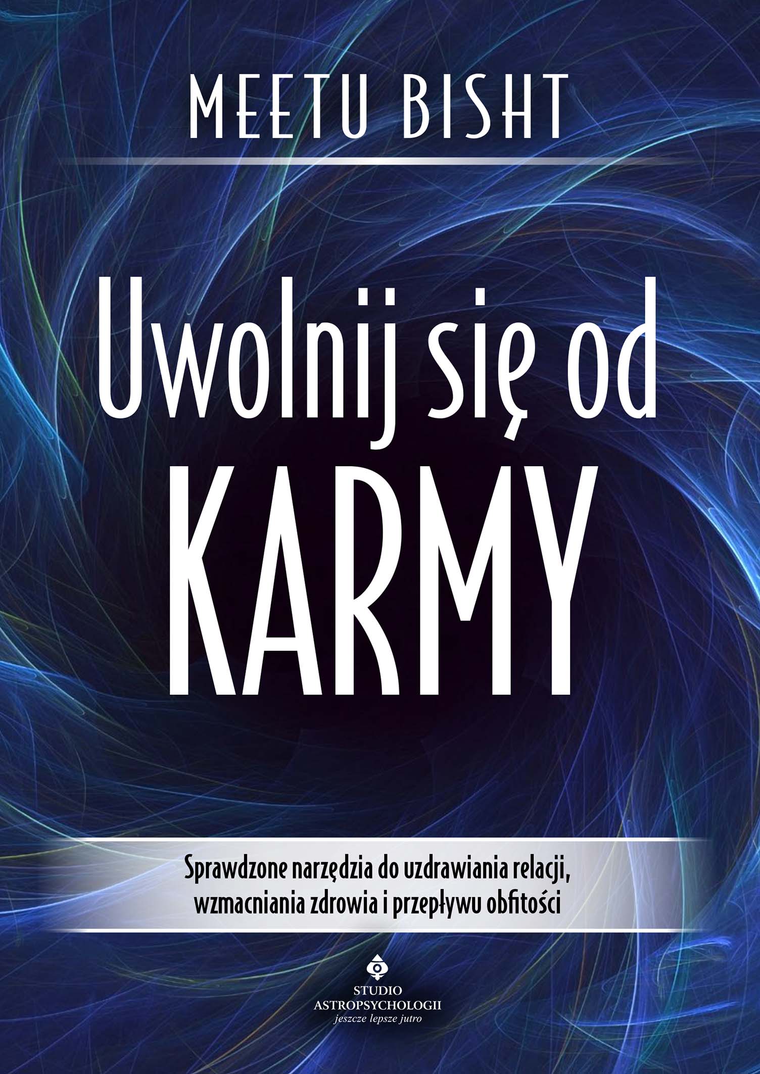 Tytuł: Uwolnij się od karmy. Sprawdzone narzędzia do uzdrawiania relacji, wzmacniania zdrowia i przepływu obfitości
Autor: Meetu Bisht
Wydawnictwo: Studio Astropsychologii
Formaty: EPUB, PDF, MOBI