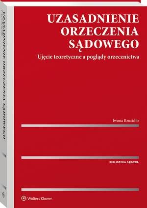 Tytuł: Uzasadnienie orzeczenia sądowego. Ujęcie teoretyczne a poglądy orzecznictwa
Autor: Iwona Rzucidło
Wydawnictwo: Wolters Kluwer
Formaty: PDF