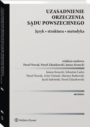 Tytuł: Uzasadnienie orzeczenia sądu powszechnego. Język • struktura • metodyka
Autor: Jacek Sadomski, Paweł Zdanikowski, Mariusz Rutkowski, Sebastian Ładoś, Janusz Konecki, Artur Ozimek, Paweł Nowak
Wydawnictwo: Wolters Kluwer
Formaty: PDF