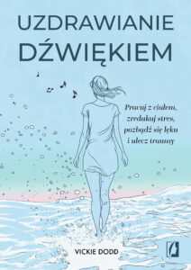 Tytuł: Uzdrawianie dźwiękiem. Pracuj z ciałem, zredukuj stres, pozbądź się lęku i ulecz traumy
Autor: Vickie Dodd
Wydawnictwo: Wydawnictwo Kobiece
Formaty: EPUB, MOBI