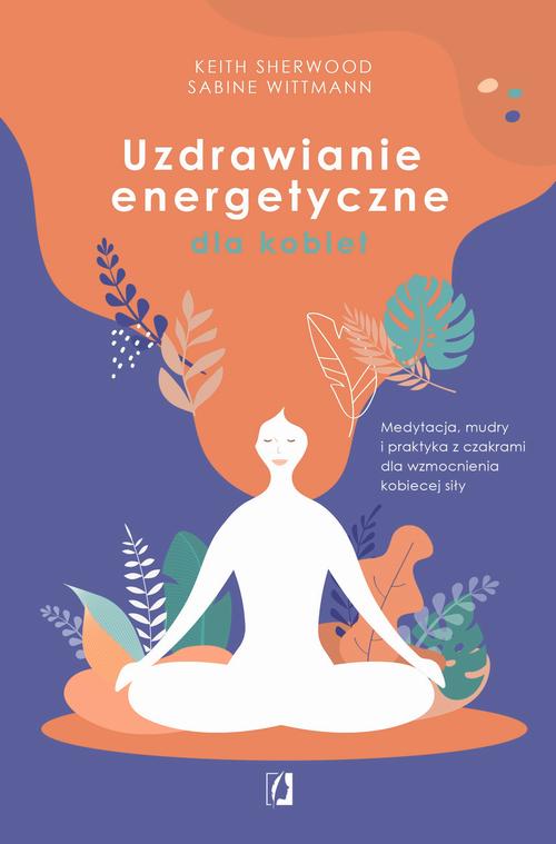 Tytuł: Uzdrawianie energetyczne dla kobiet
Autor: Sabine Wittmann, Keith Sherwood
Wydawnictwo: Wydawnictwo Kobiece
Formaty: EPUB, MOBI