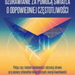 Tytuł: Uzdrawianie za pomocą światła o odpowiedniej częstotliwości
Autor: Jerry Sargeant
Wydawnictwo: Studio Astropsychologii
Formaty: PDF, MOBI, EPUB