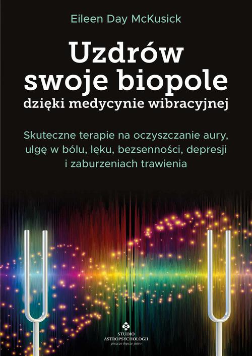 Tytuł: Uzdrów swoje biopole dzięki medycynie wibracyjnej
Autor: Eileen Day McKusick
Wydawnictwo: Studio Astropsychologii
Formaty: EPUB, MOBI, PDF