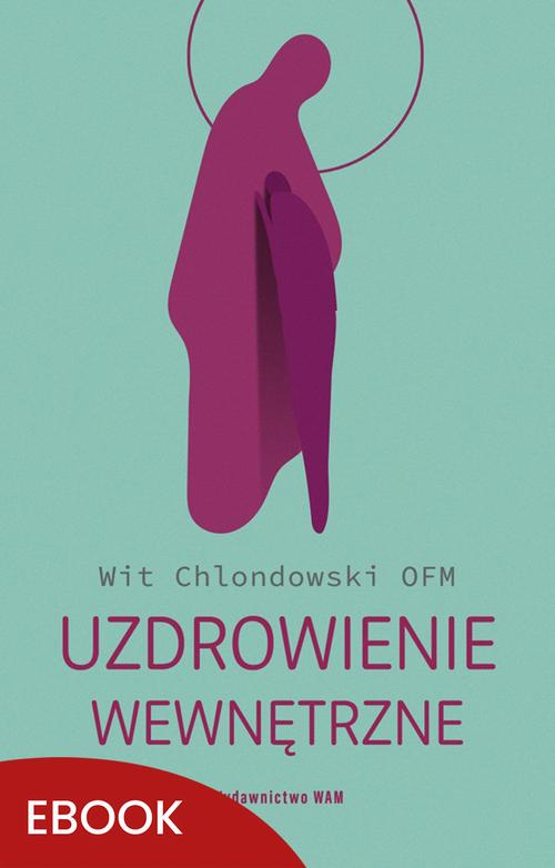 Tytuł: Uzdrowienie wewnętrzne
Autor: Wit Chlondowski
Wydawnictwo: WAM
Formaty: MOBI, EPUB